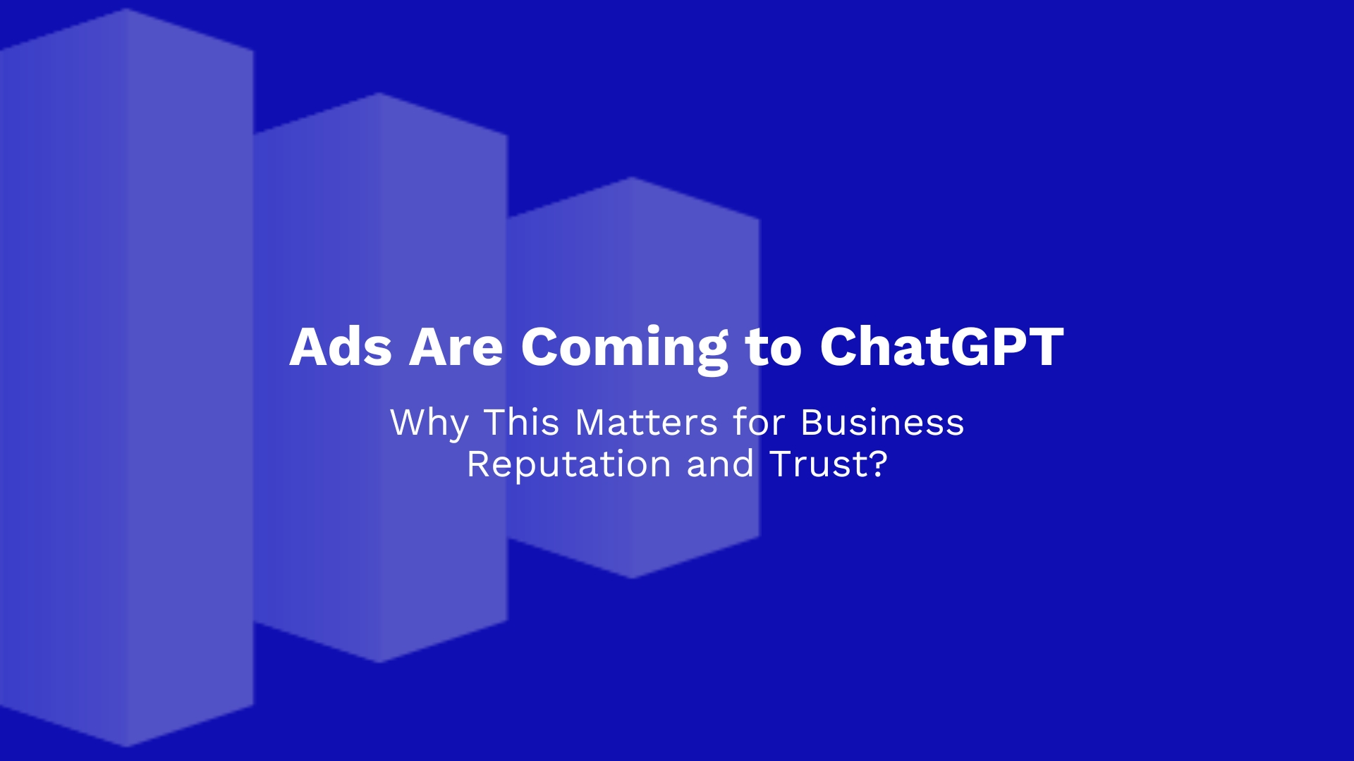 Ads are coming to chatgpt Why this matters for business reputation and trust