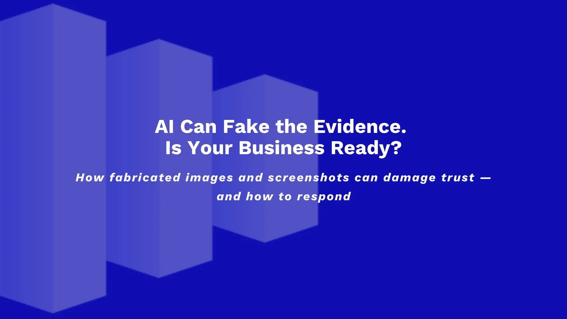 Ai can fake the evidence is your business ready   repcity
